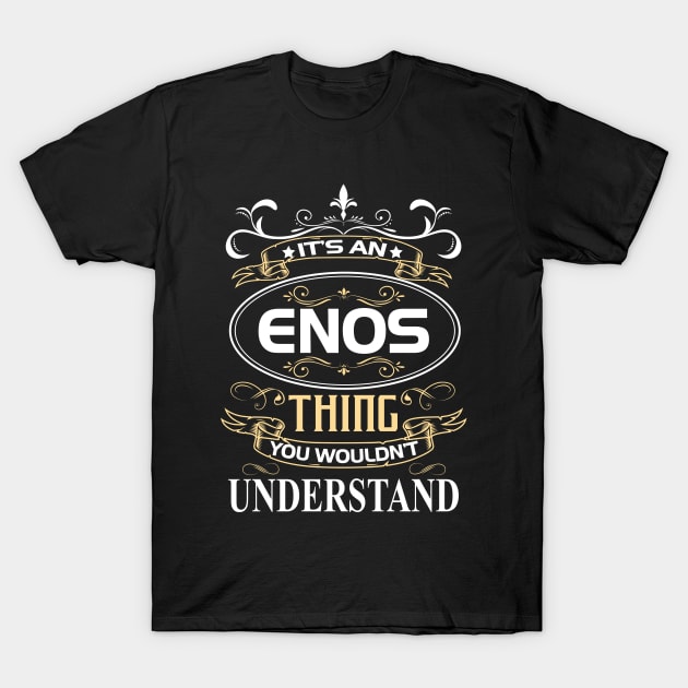 Enos Name Shirt It's An Enos Thing You Wouldn't Understand T-Shirt by Sparkle Ontani